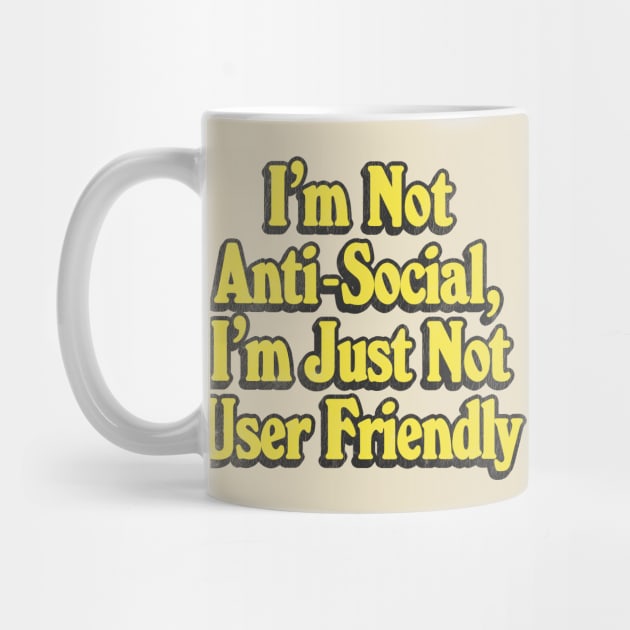 I'm Not Anti-Social, I'm Just Not User Friendly - Retro Typographic Design by DankFutura